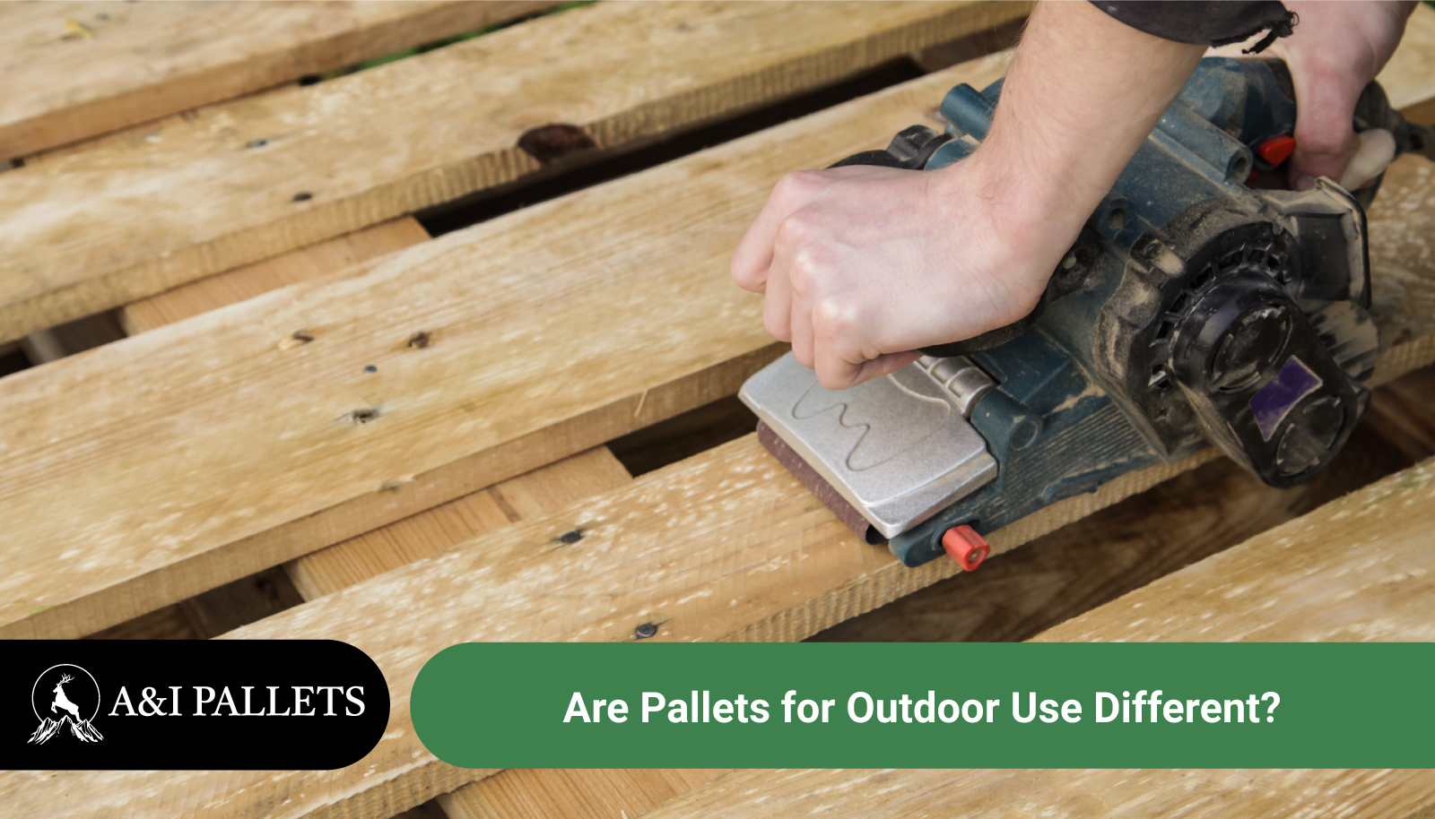 Are Pallets for Outdoor Use Different? - A&I Pallets