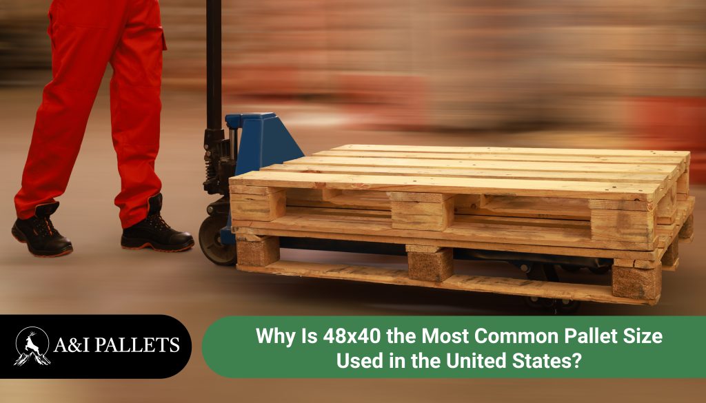 why-is-48×40-the-most-common-pallet-size-used-in-the-united-states